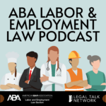 ABA Labor & Employment Law Podcast